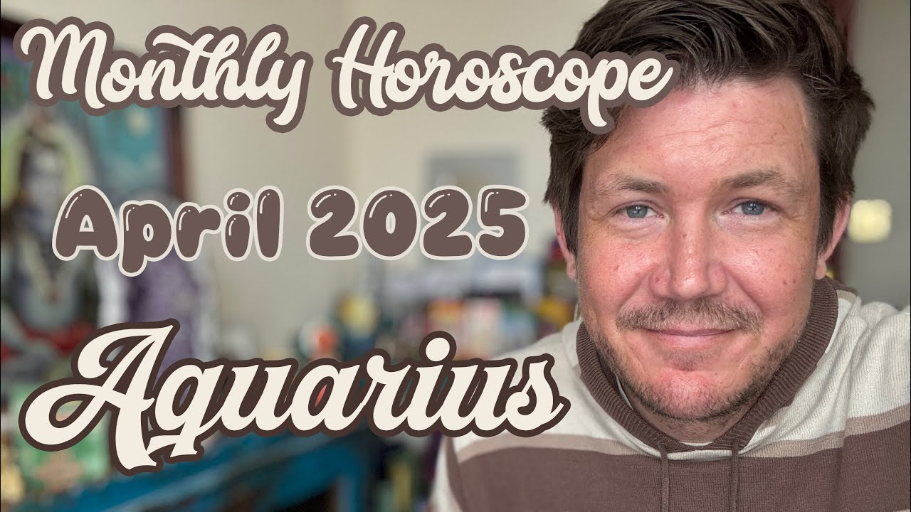 Aquarius April 2025 Horoscope