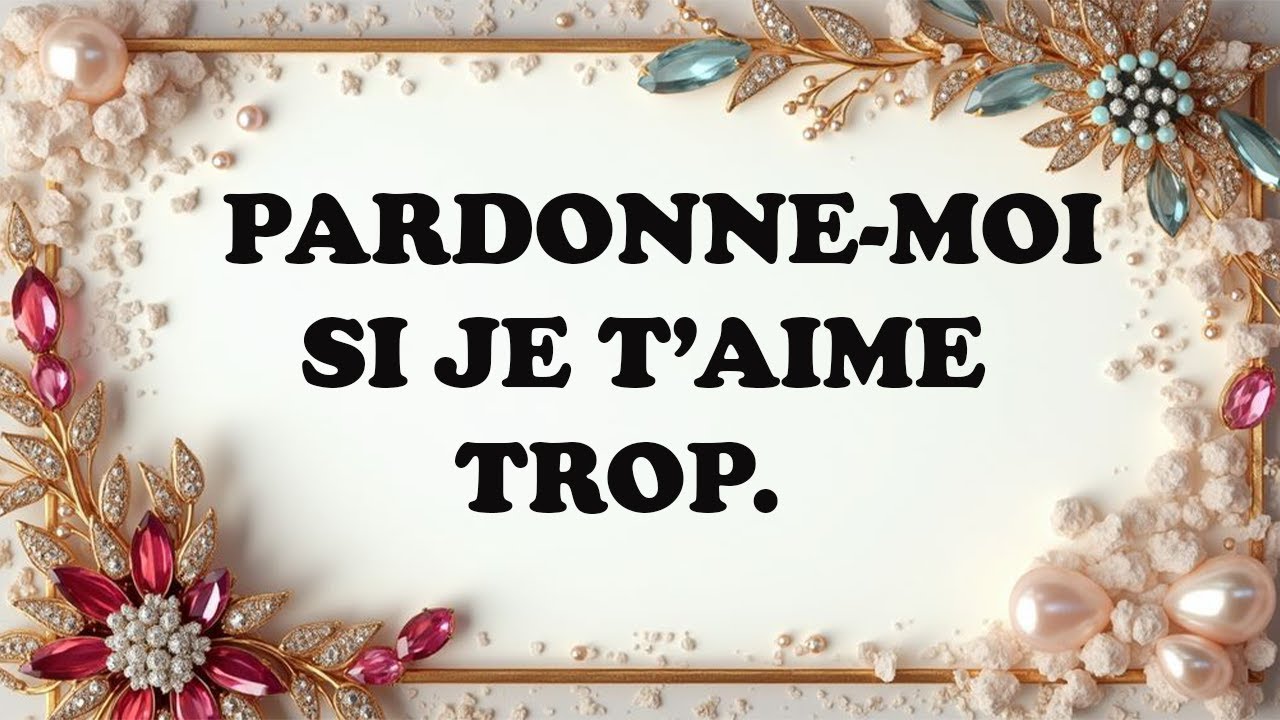 Pardonne-moi… mon cœur t’aime peut-être trop, mais il ne sait aimer que comme ça.