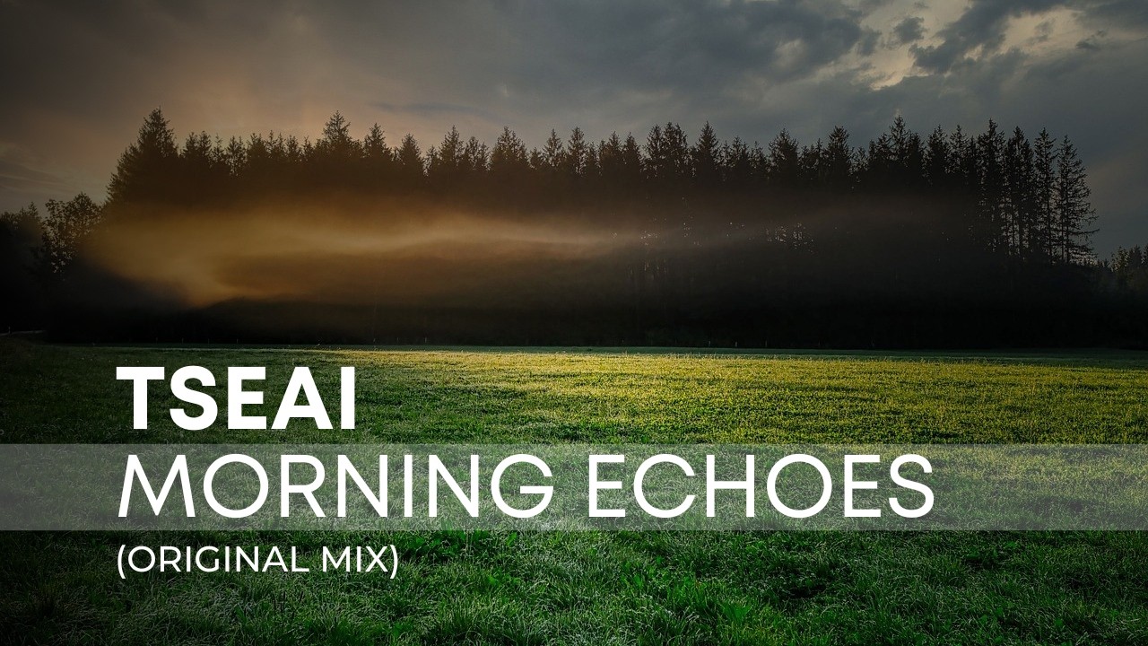 TSEAI – Morning Echoes (Original Mix) | Atmospheric Breaks