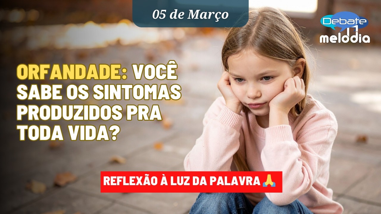 ORFANDADE: Você sabe os sintomas produzidos pra toda vida?