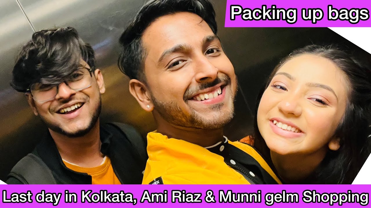 Last day in Kolkata, Ami Riaz & Munni gelm Shopping | kothai jachi amra??