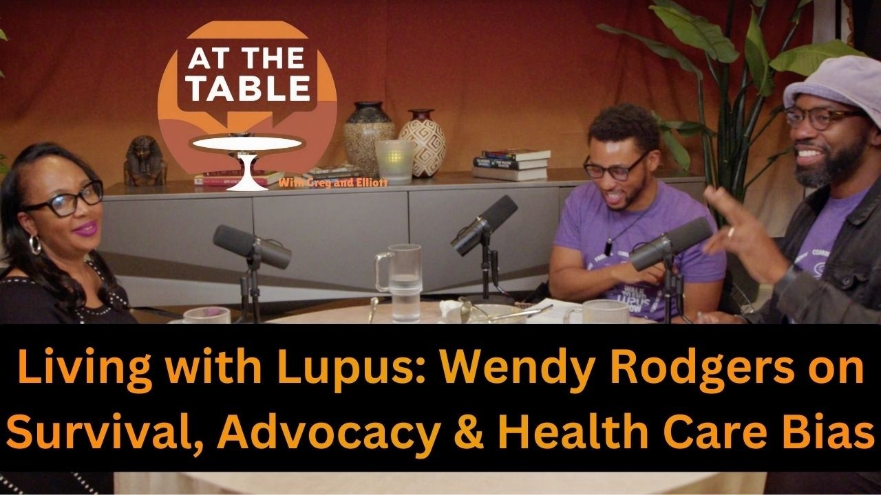 Living with Lupus: Wendy Rodgers on Survival, Advocacy & Care Bias | At the Table w/ Greg & Elliott
