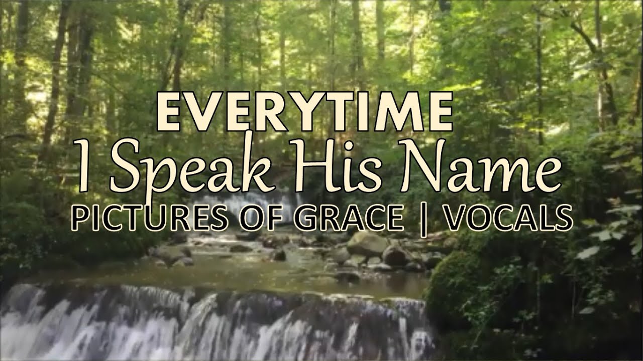 Everytime I Speak His Name | Pictures of Grace Vocals