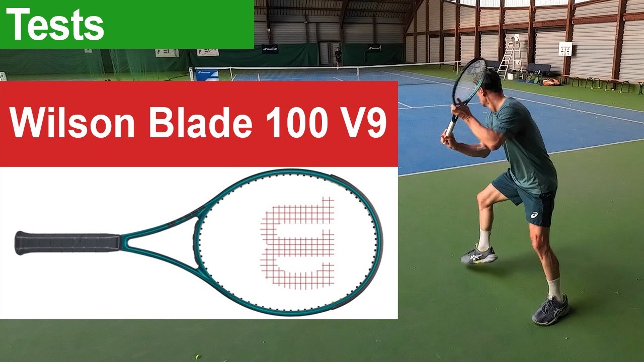 Je teste la Wilson Blade 100 V9, encore une raquette que j'aime bien !
