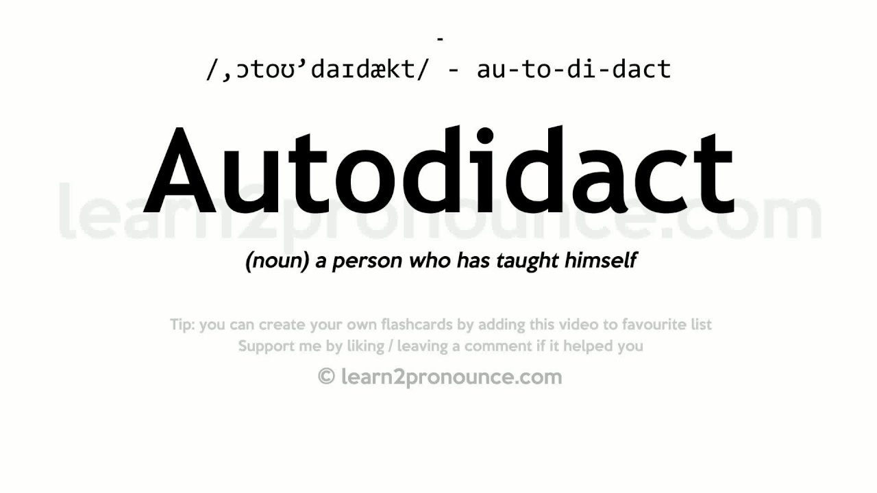 Pronunciation of Autodidact | Definition of Autodidact