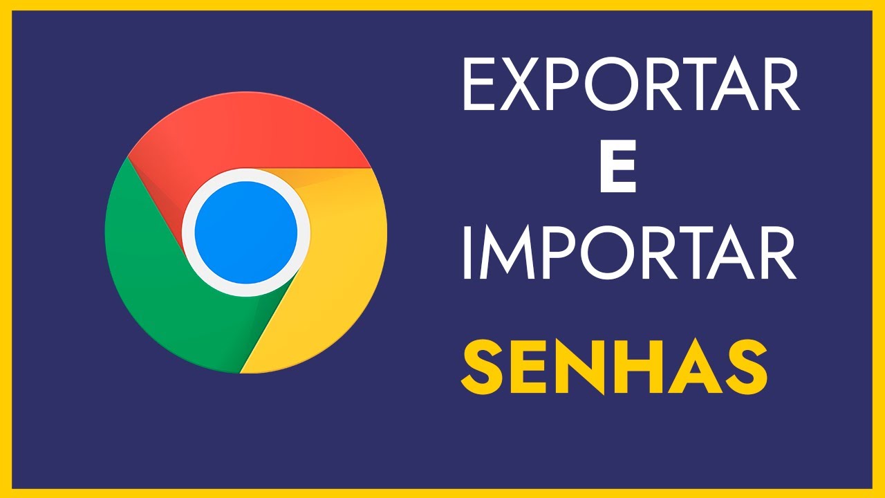 Como exportar e importar senhas no Google Chrome