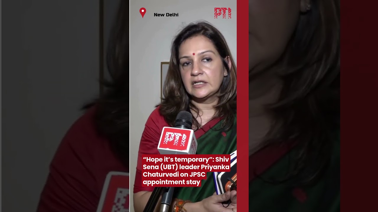 &ldquo;Hope it&rsquo;s temporary&rdquo;: Shiv Sena (UBT) leader Priyanka Chaturvedi on JPSC appointment stay