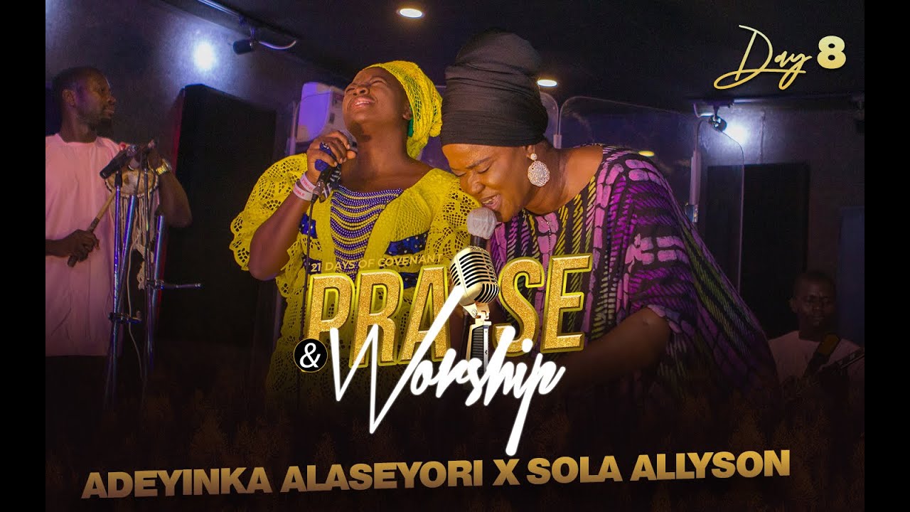Adeyinka Alaseyori ft Sola Allyson  | Day 8 of  21 Days Covenant Praise and Worship