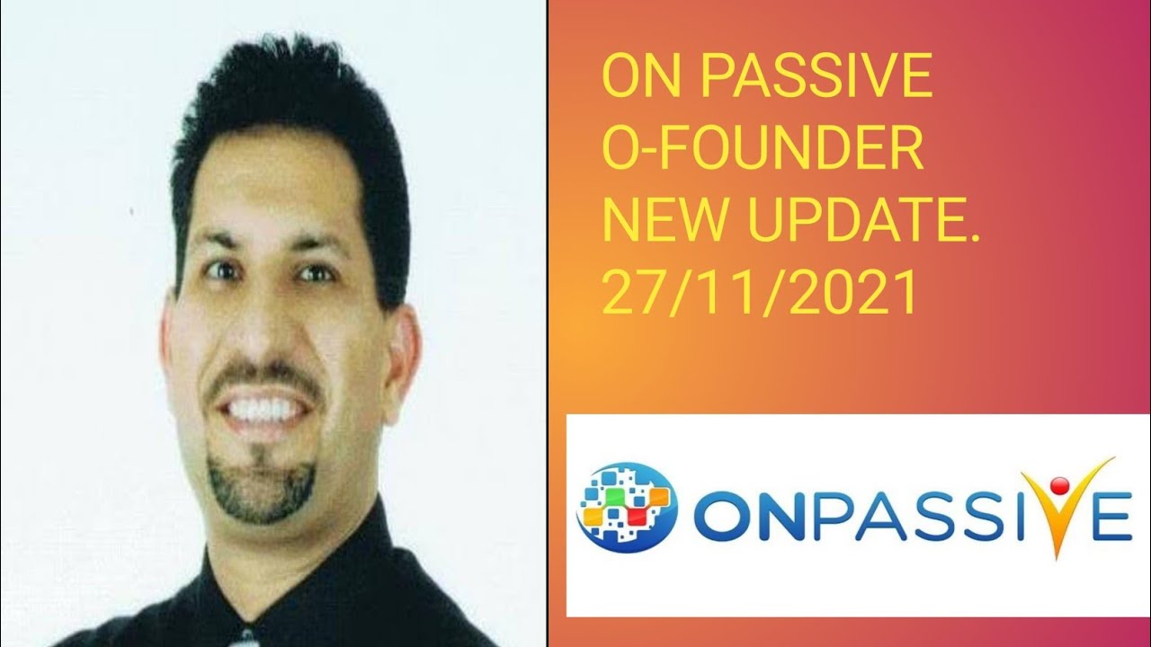ON PASSIVE O-FOUNDER Update News. 27/11/2021.    Update Today ON PASSIVE O-FOUNDER.