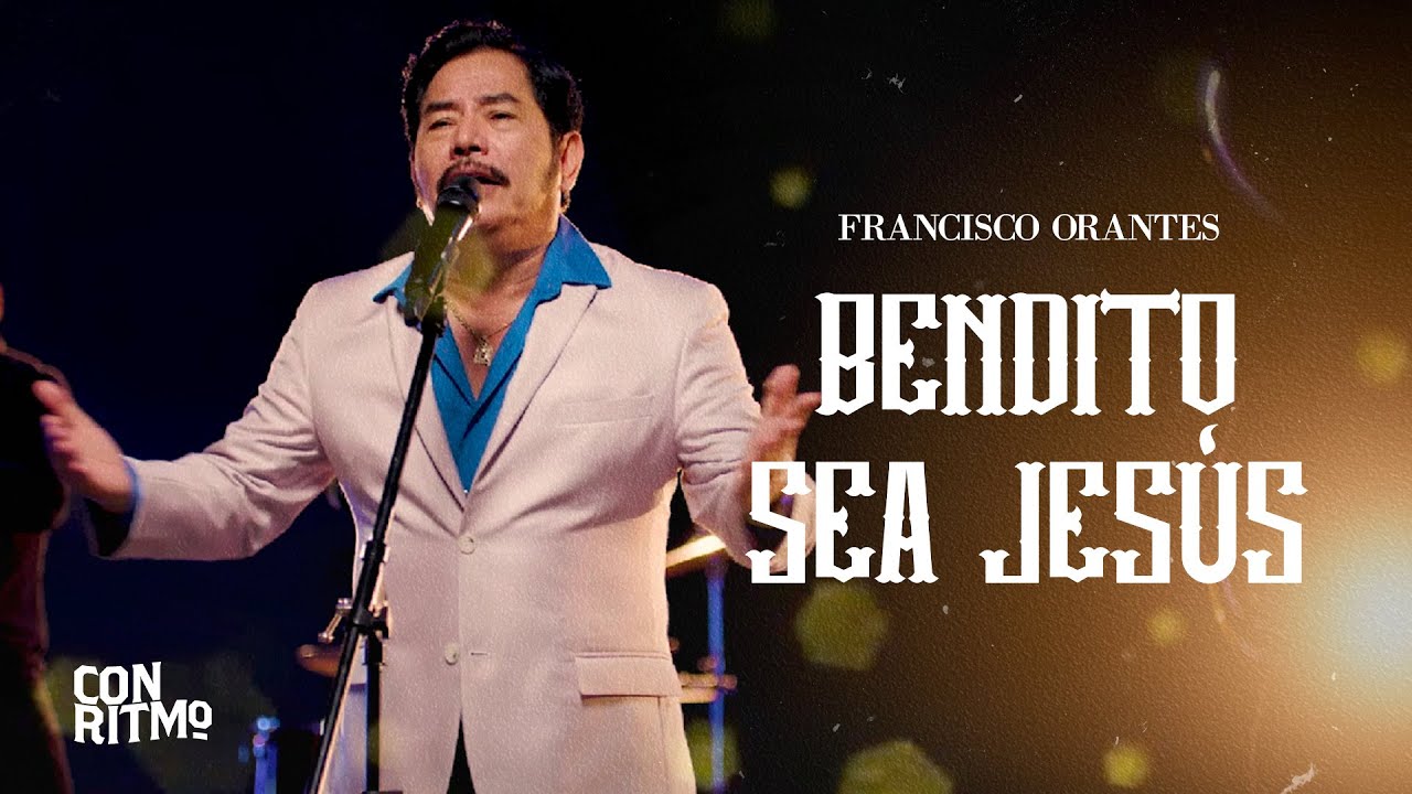 Francisco Orantes - Bendito Sea Jesús (Video Oficial)