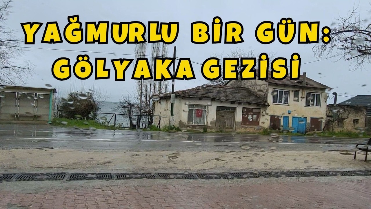 Yağmur Altında İznik G&ouml;l&uuml; Manzaralı K&ouml;y: G&ouml;lyaka Mahallesi Gezisi #G&ouml;lyaka #İznik #Orhangazi #bursa