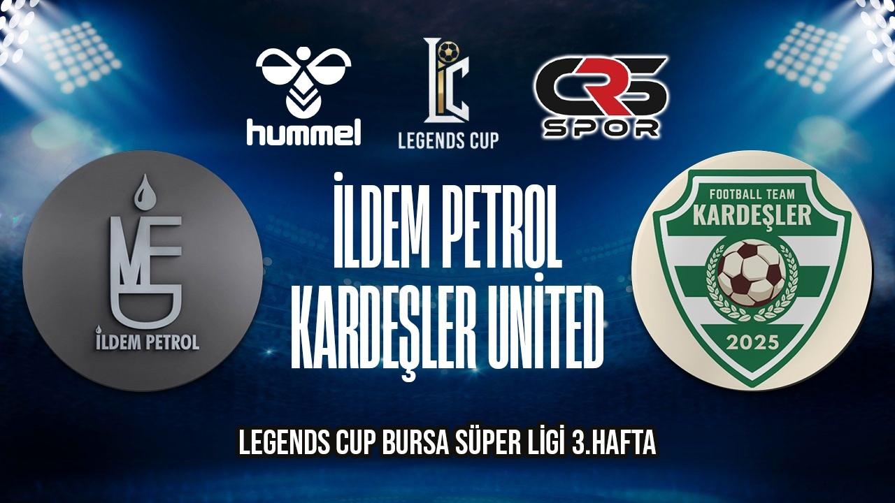 LEGENDS CUP BURSA SÜPER LİGİ / İLDEM PETROL - KARDEŞLER UNİTED