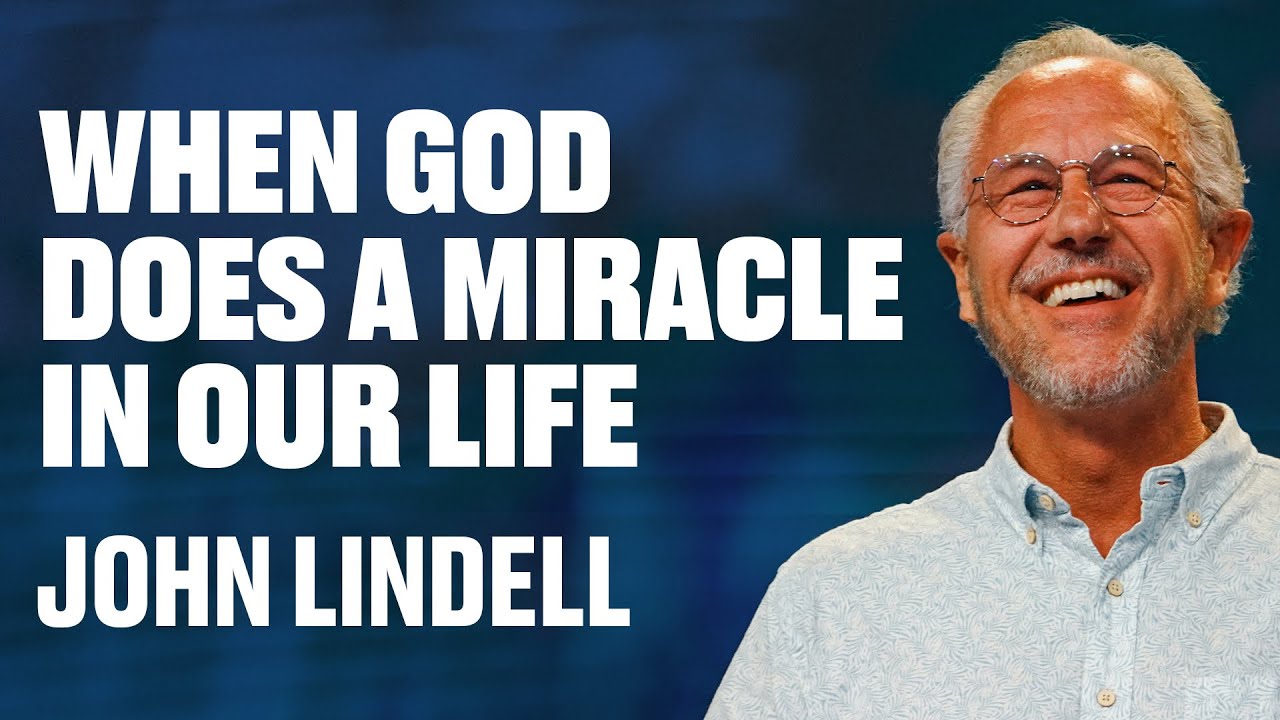 When God Does a Miracle in our Life | John Lindell | James River Church