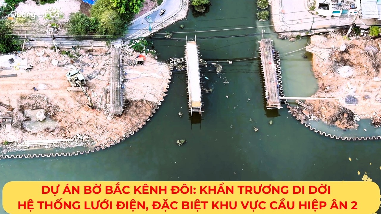 Dự án BỜ BẮC KÊNH ĐÔI: khẩn trương di dời hệ thống lưới điện, đặc biệt khu vực cầu HIỆP ÂN 2