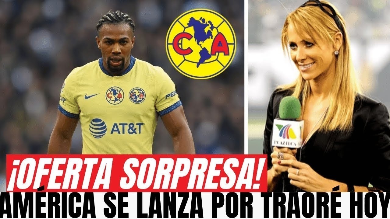 ¡SE FILTRÓ YA! AMÉRICA PONE A ADAMA TRAORÉ EN LA MIRA Y LA LIGA MX ENTRA EN PÁNICO | noticia america