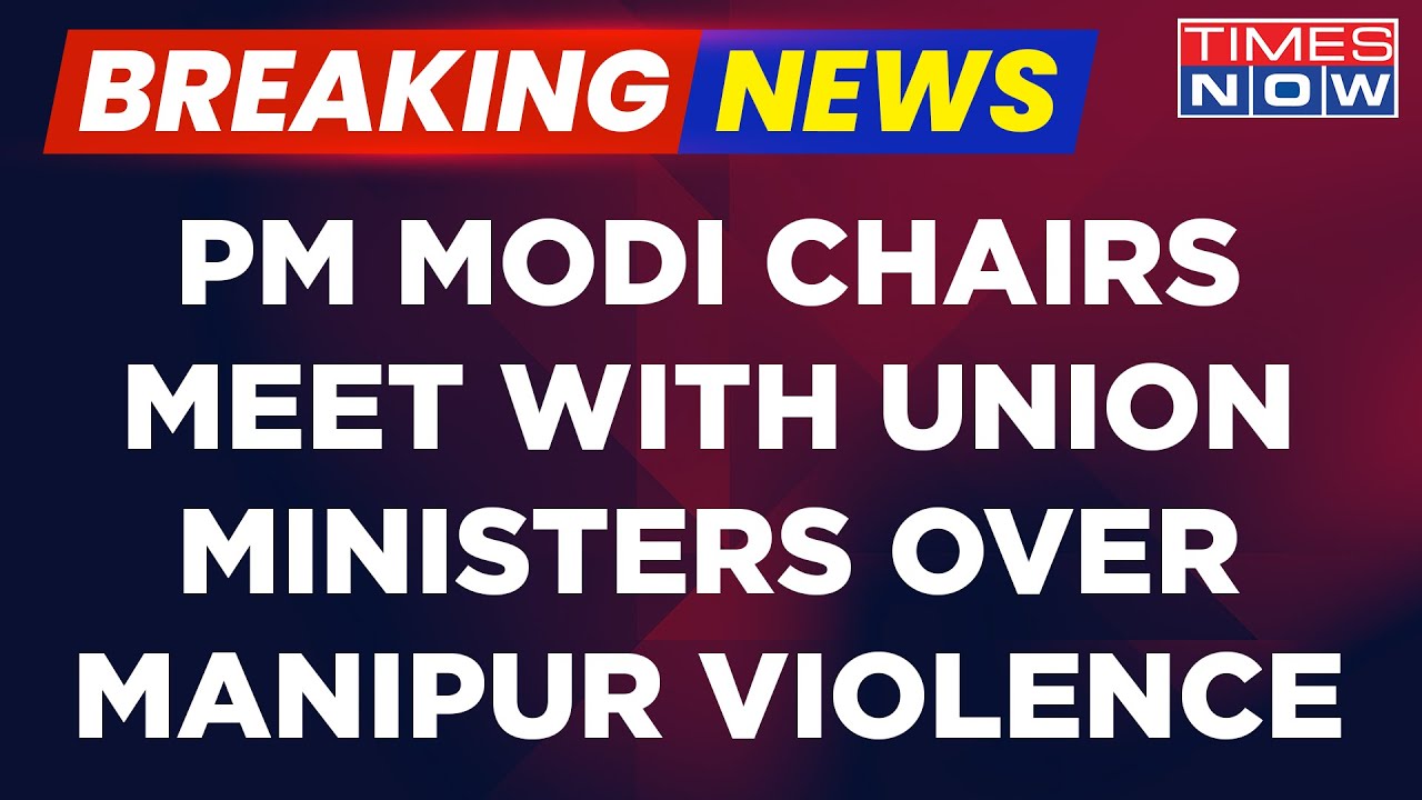 Breaking News: PM Modi Chairs Meeting With Several Union Ministers Manipur Violence | English News