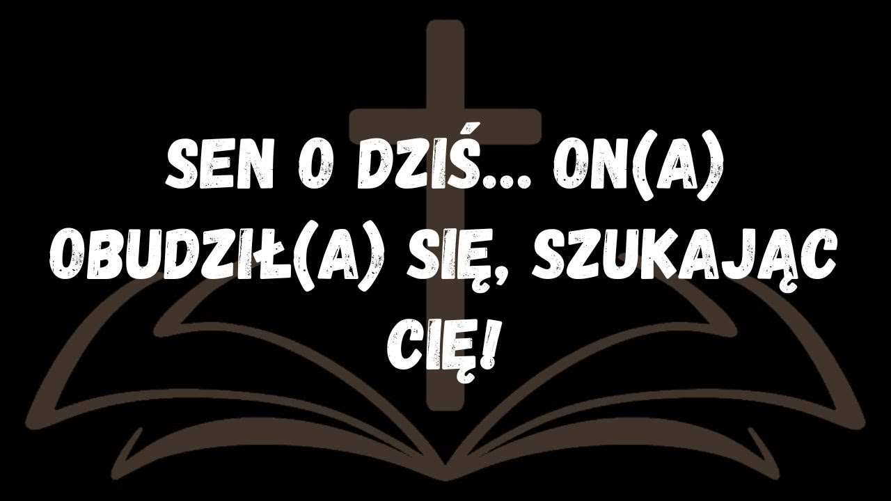 Sen o dziś… ona obudziła się, szukając cię!  WIADOMOŚĆ OD ANIOŁÓW