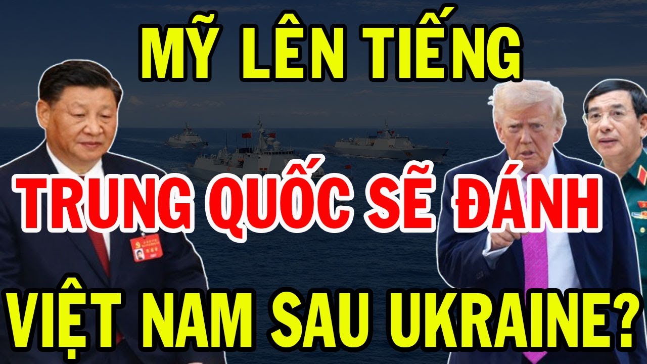 Mỹ Cảnh Báo: Trung Quốc Có Thể Hành Động Với Việt Nam Sau Khi Nga Kết Thúc Ukraine?