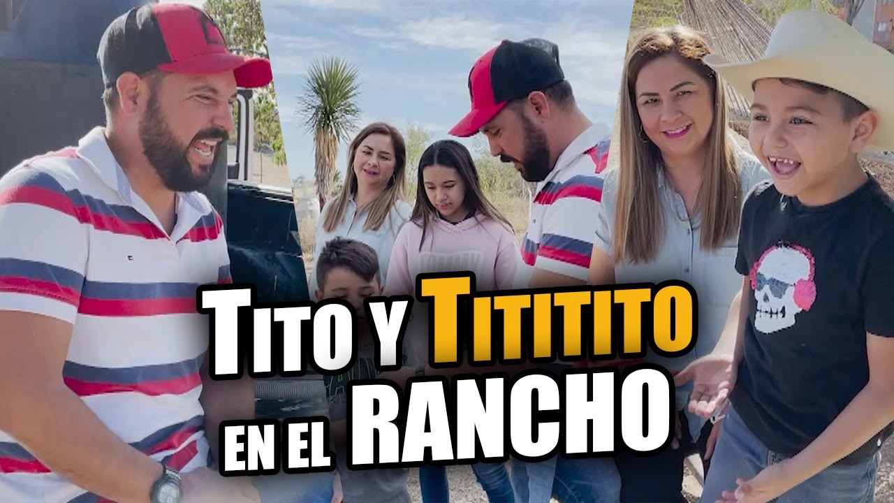 JALANDO Y DIVIRTI&Eacute;NDONOS CON TITITITO EN FAMILIA | TITO EL RANCHERO