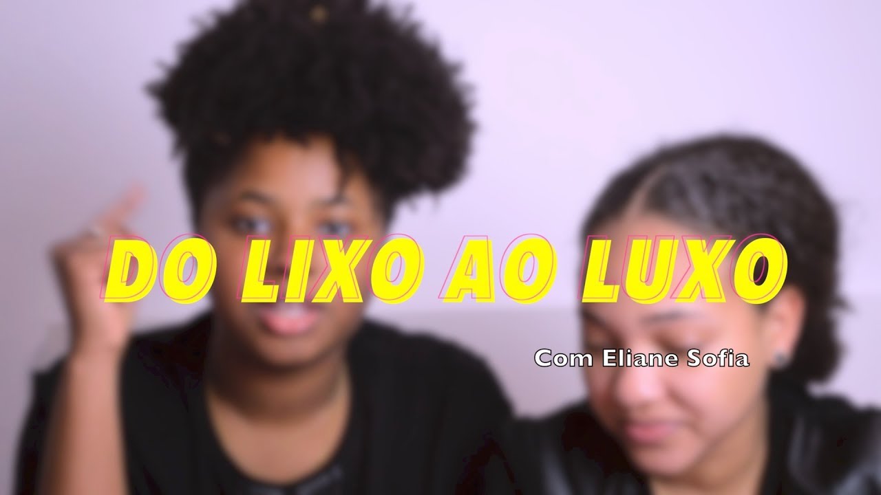DO LIXO AO LUXO || Com Eliane Sofia