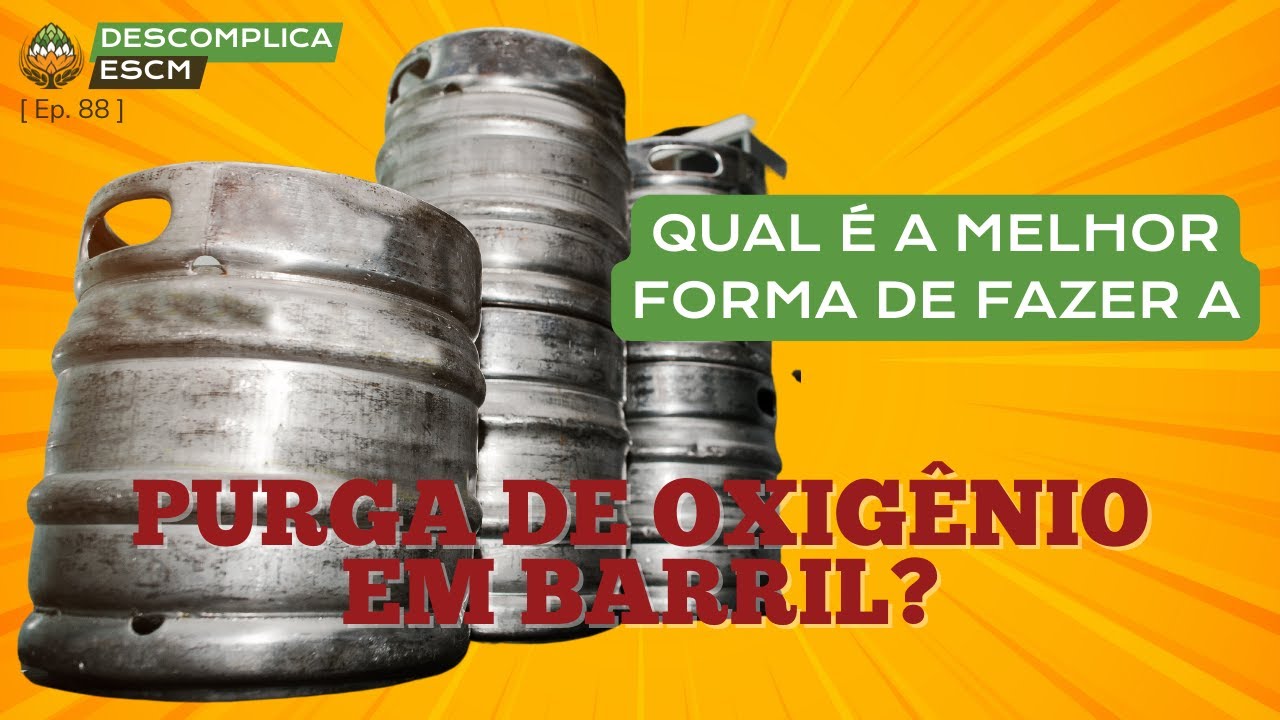 Qual é a melhor forma de fazer a purga de oxigênio em barril? | Descomplica ESCM [Ep. 88]