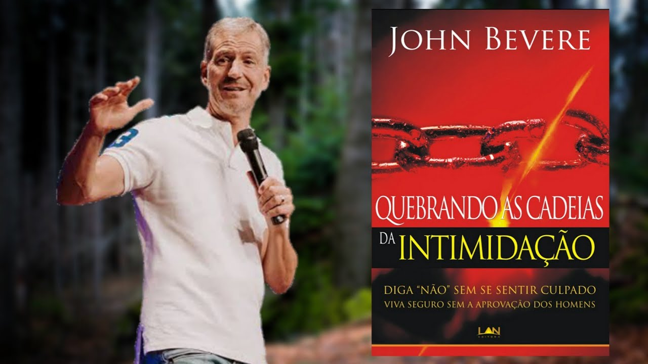 Quebrando as Cadeias da Intimidação - John Bevere
