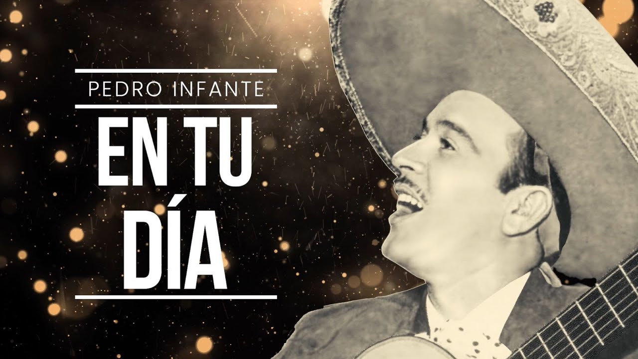Pedro Infante - En Tu Día (Video con Letra)