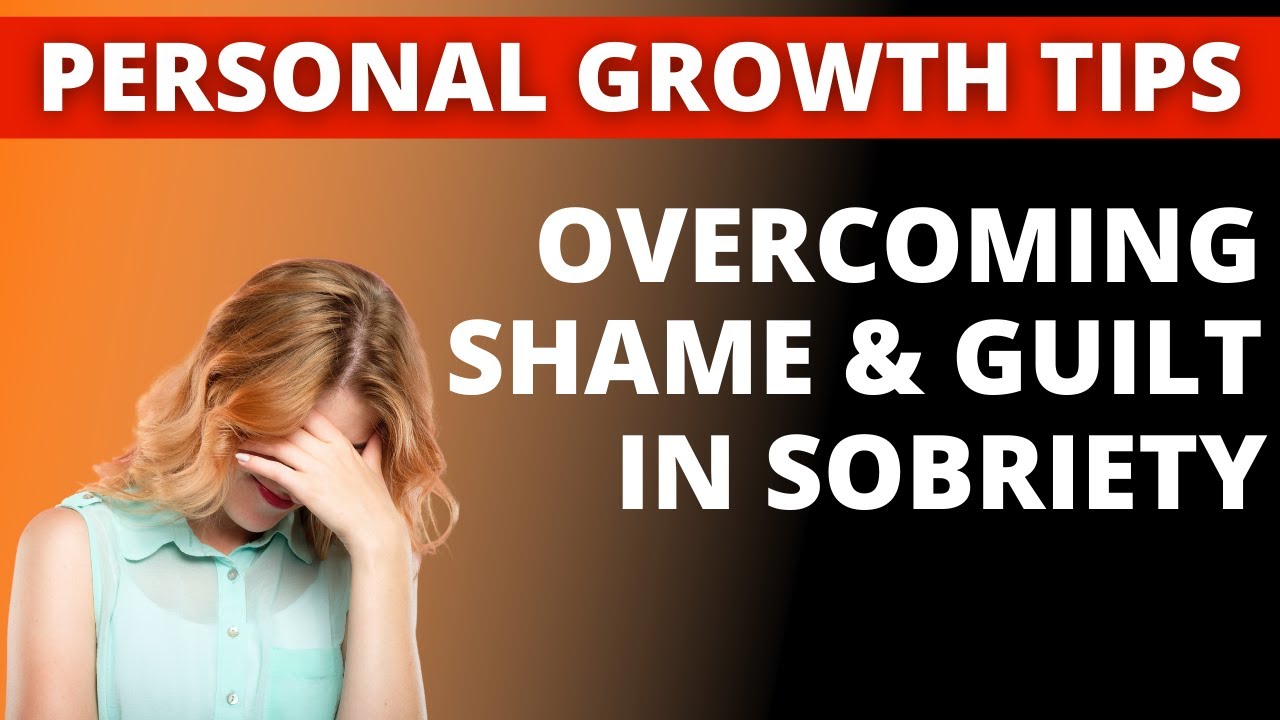 Dealing with Shame & Guilt in Sobriety