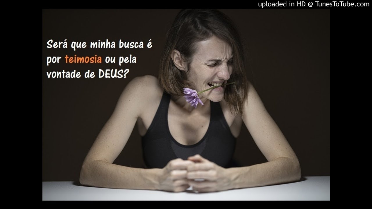 Será que minha busca é por teimosia ou pela vontade de Deus?