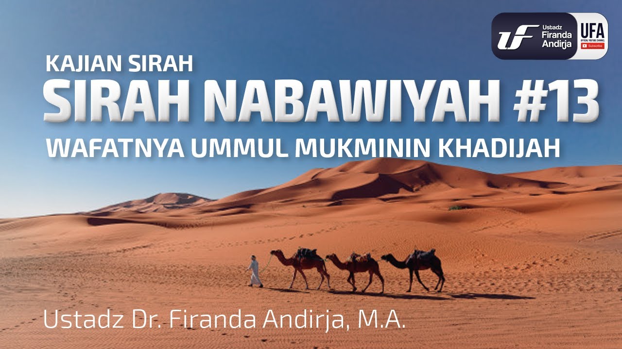 Sirah Nabawiyah #13 - Wafatnya Ummul Mukminin Khadijah - Ust Dr. Firanda Andirja, M.A.