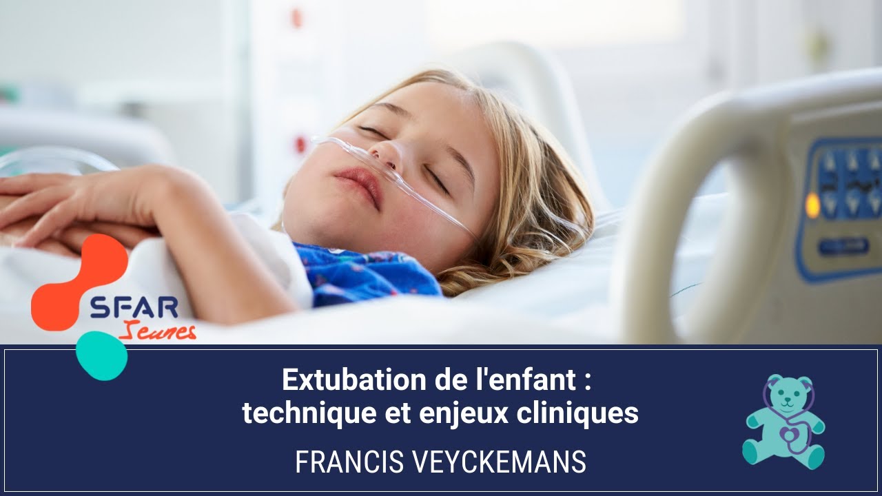 Extubation de l'enfant : technique et enjeux cliniques - Pr. Francis VEYCKEMANS