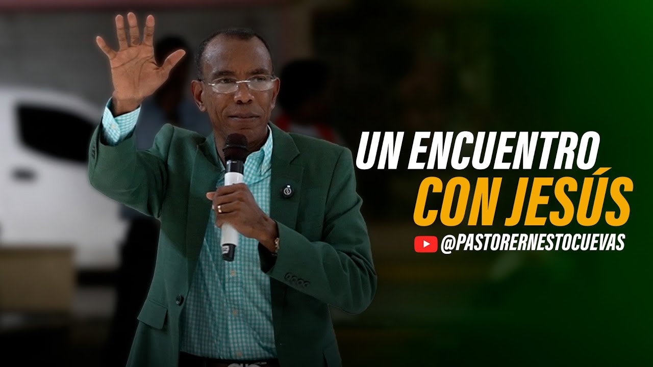 UN ENCUENTRO CON JESÚS | PASTOR ERNESTO CUEVAS