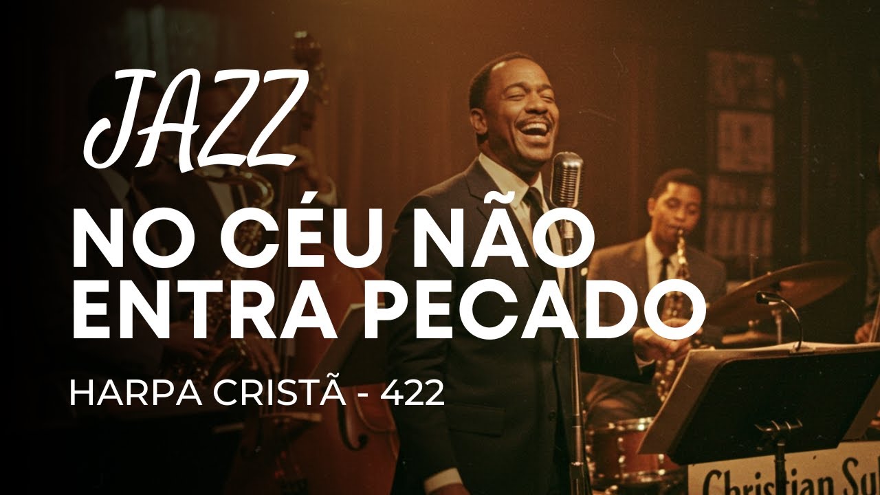 Jazz Gospel – Hino 422 “No Céu não entra pecado”