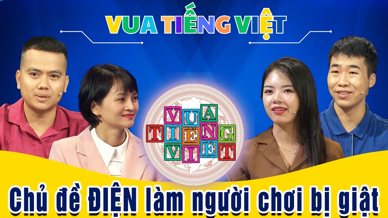 VUA TIẾNG VIỆT MỚI NHẤT | TẬP 244 | Chủ đề ĐIỆN làm người chơi bị 