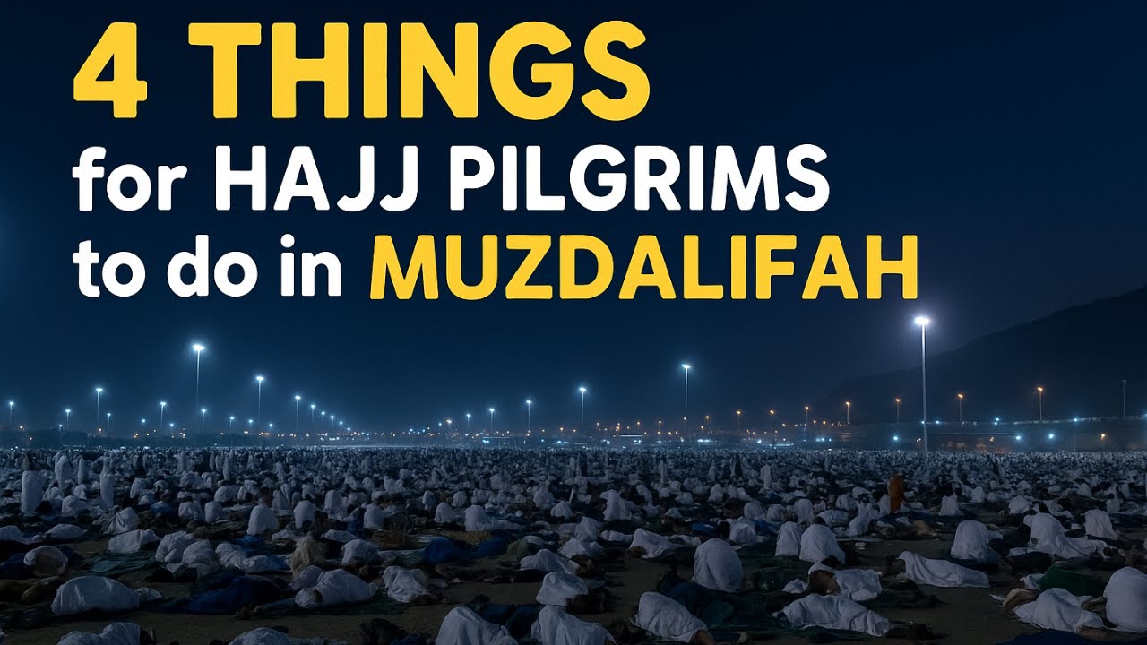 4 things for hajj pilgrims to do in muzdalifah
