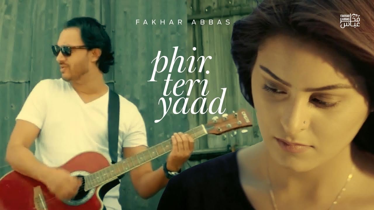 Phir Teri Yaad  - Fakhar Abbas