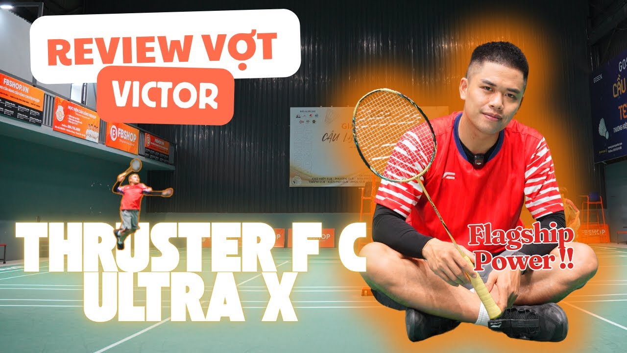 Review Victor Thruster F C Ultra X - “Quái Vật” Công Phá Mới Nhà Victor 2025 | Flagship Power Racket