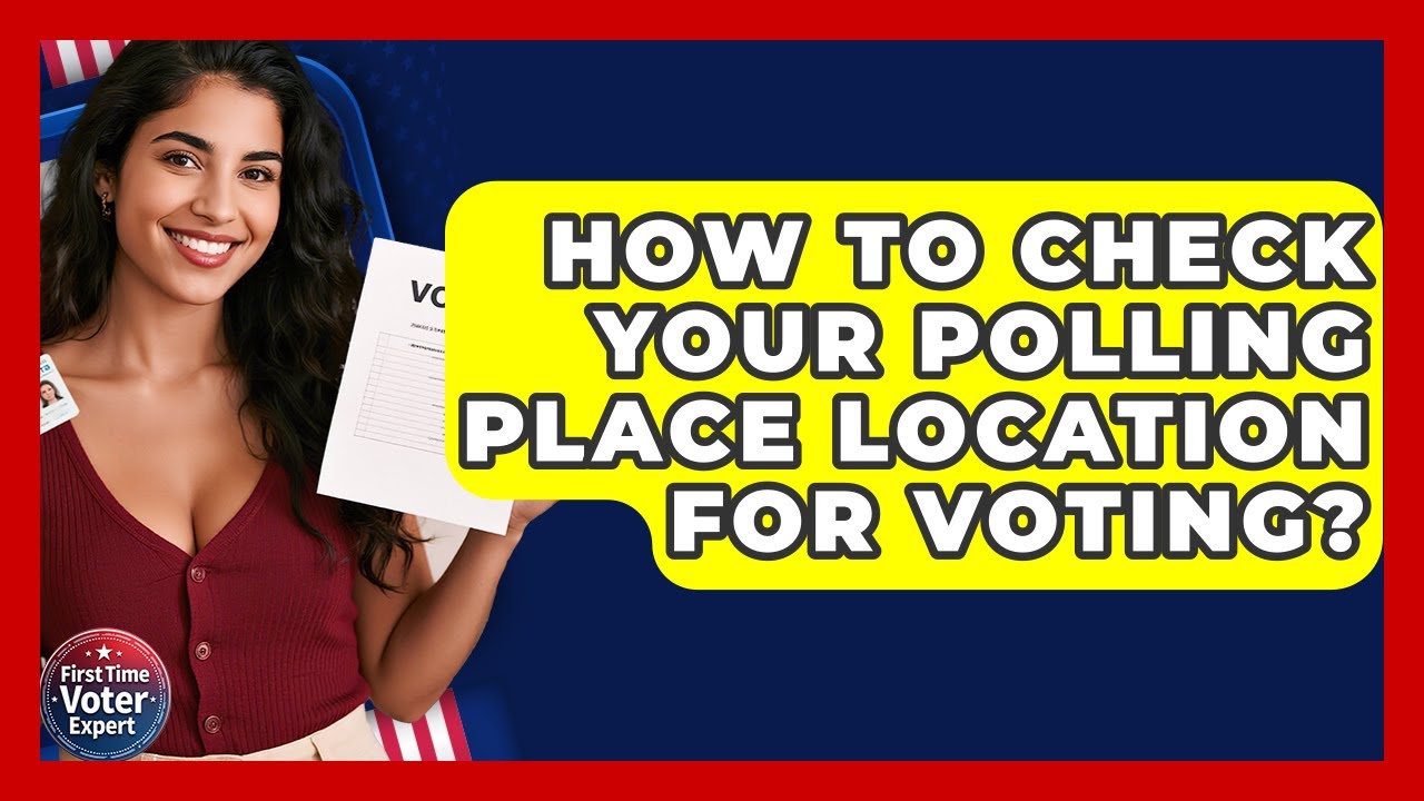How To Check Your Polling Place Location For Voting? - First Time Voter Expert