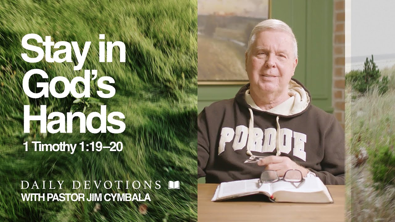 Daily Devotional | Stay in God&rsquo;s Hands | 1 Timothy 1:19&ndash;20 | Pastor Jim Cymbala