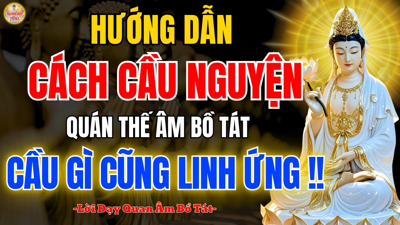 Quan Âm Bồ Tát Dạy Cách Cầu Nguyện Quán Thế  Bồ Tát Chuyển Hóa Nghịch Cảnh -Gia Đạo Bình An