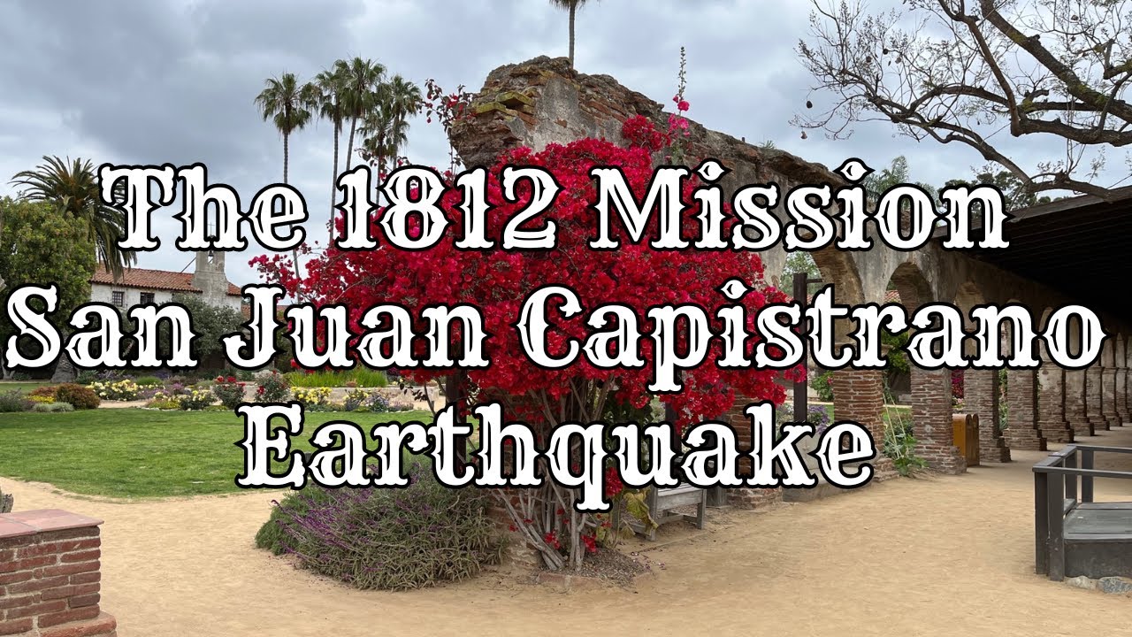 The 1812 Mission San Juan Capistrano Earthquake, Orange County, California