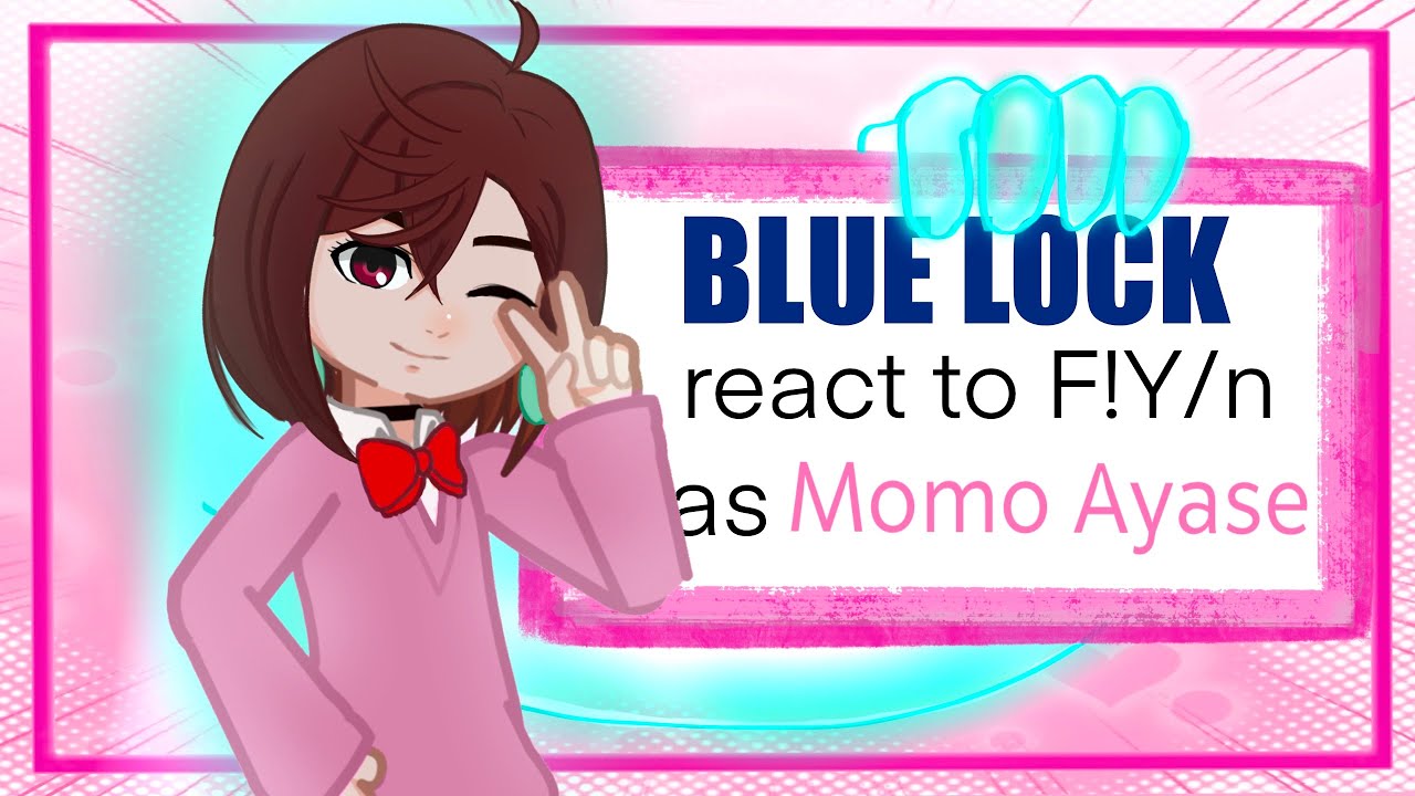 Blue lock react to F!Y/n as Momo Ayase || AU || 2x speed ||