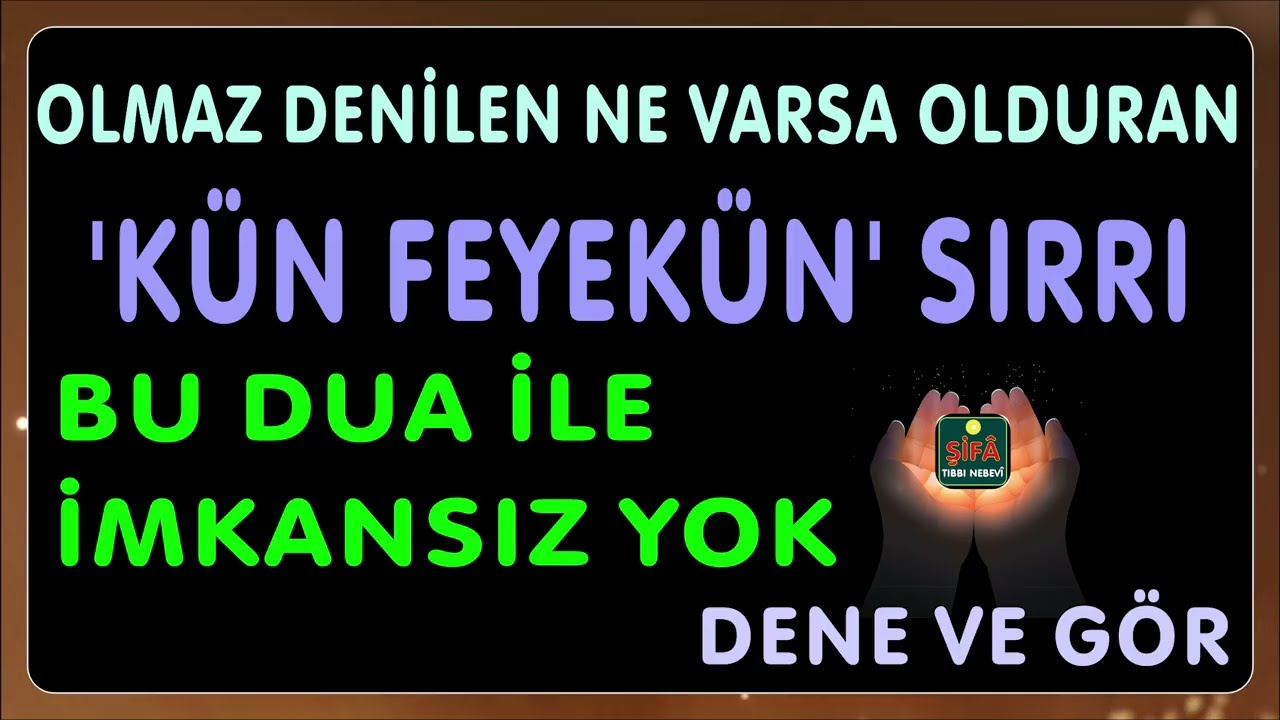 OLMAZ DENİLEN NE VARSA OLDURAN 'KÜN FEYEKÜN' SIRRI - BU DUA İLE İMKANSIZ YOK - DENE VE GÖR