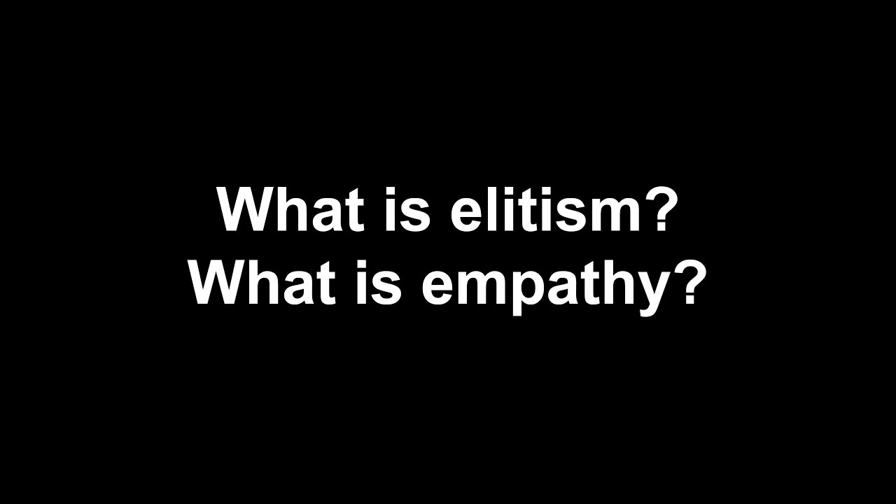 What is elitism? What is empathy?