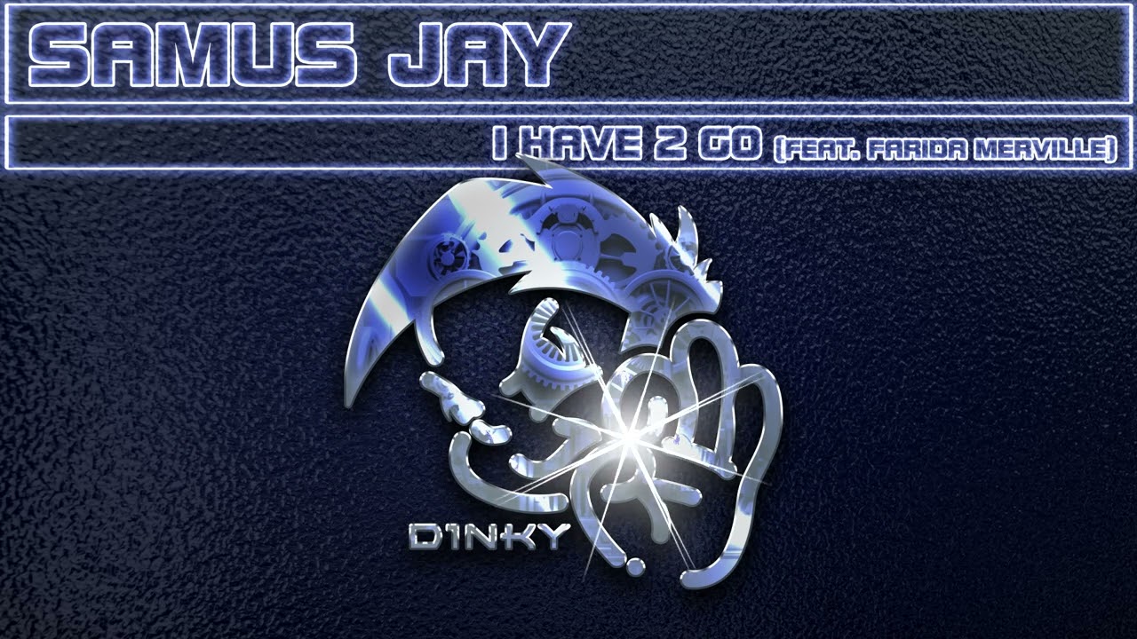 Samus Jay - I Have 2 Go (feat. Farida Merville)