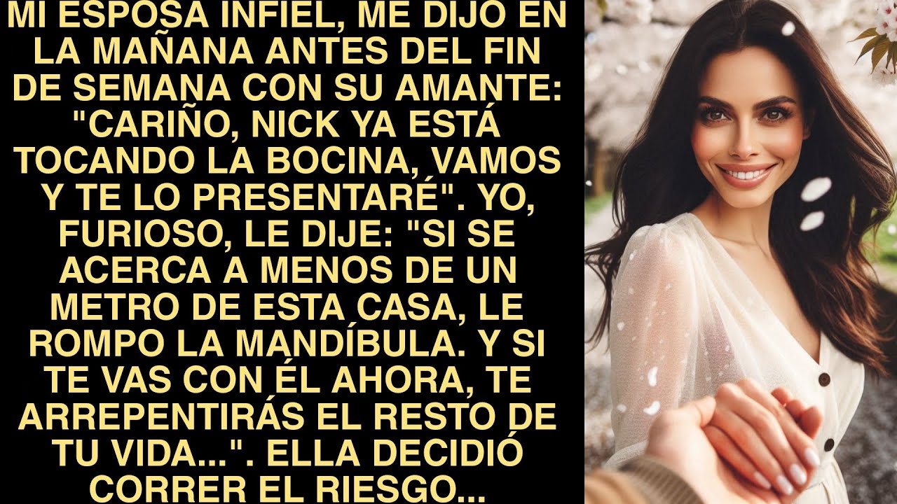 Mi Esposa Infiel, Me Dijo En La Mañana Antes Del Fin De Semana Con Su Amante: 