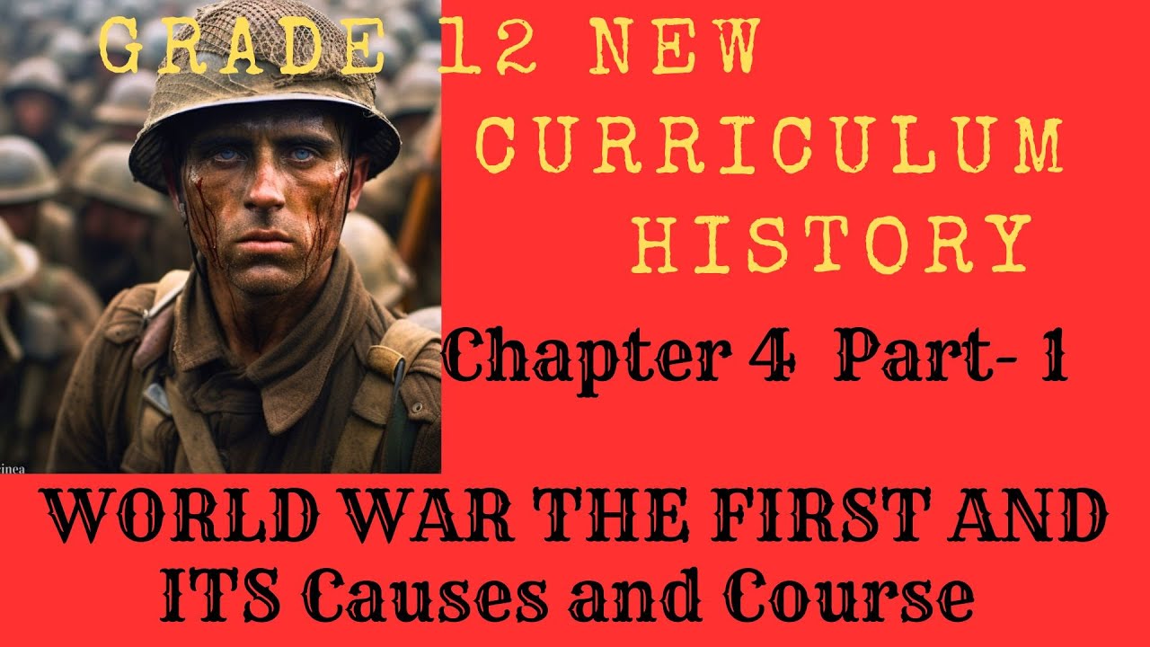 Grade 12 New Curriculum Chapter 4 Part 1 WORLD WAR THE FIRST : Causes and Course of the war