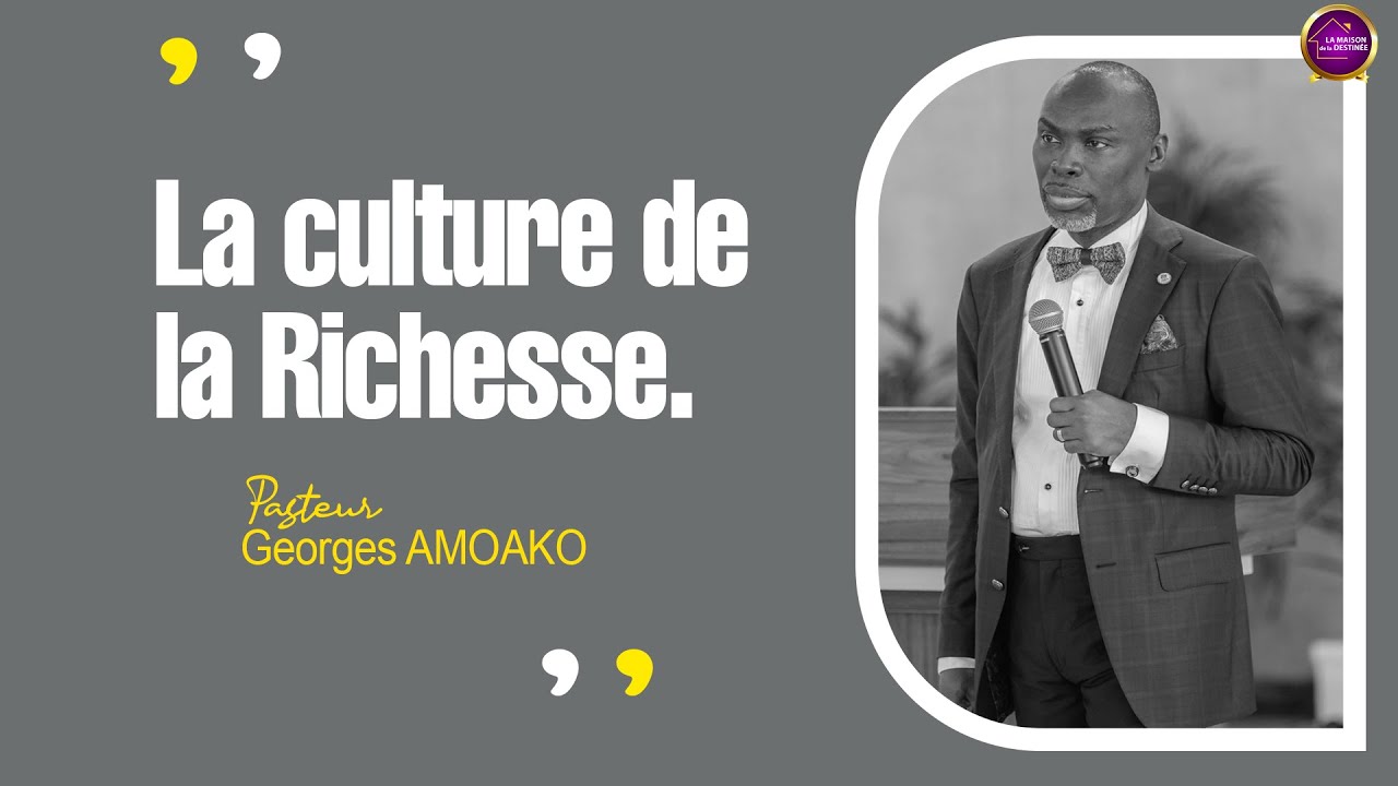 Créer la culture de la richesse I Pasteur Georges AMOAKO I 05 02 23 I 2ème Culte