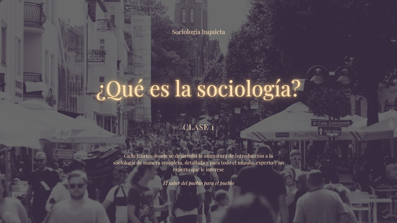 Clase 1: &iquest;Qu&eacute; es la sociolog&iacute;a?