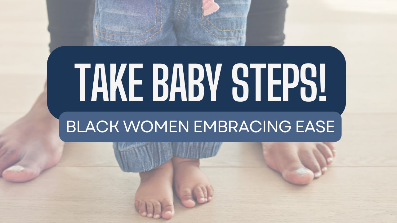 Take baby steps toward your dreams | Black women embracing ease